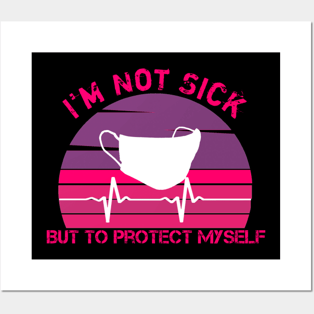 I'm Not Sick But To Protect MySelf Wall Art by MimASM